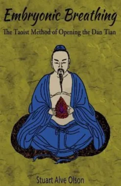 Embryonic Breathing: The Taoist Method of Opening the Dan Tian