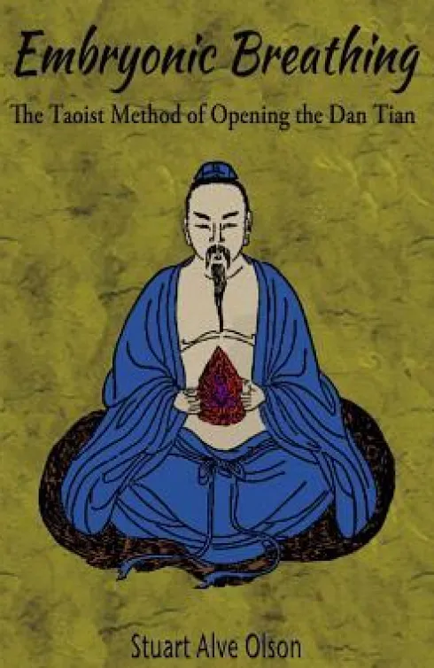 Embryonic Breathing: The Taoist Method of Opening the Dan Tian