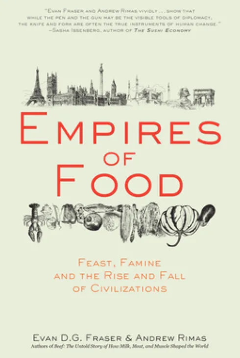Empires of Food: Feast, Famine, and the Rise and Fall of Civilizations