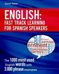 English: Fast Track Learning for Spanish Speakers: The 1000 most used English words with 3.000 phrase examples. If you speak Sp
