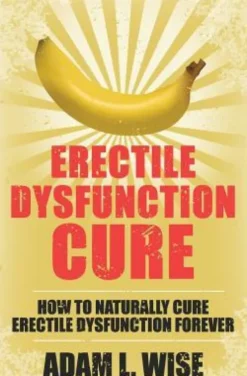 Erectile Dysfunction Cure: How To Naturally Cure Erectile Dysfunction Forever