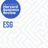 ESG: The Insights You Need from Harvard Business Review