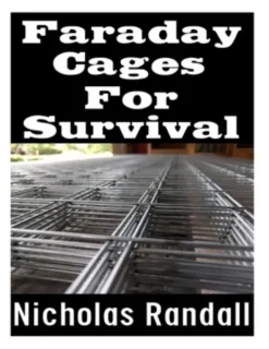 Faraday Cages For Survival: The Ultimate Beginner's Guide On What Faraday Cages Are, Why You Need One, and How To Build It