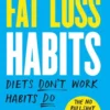 Fat Loss Habits: The No Bullsh*t Guide to Losing Weight