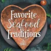 Favorite Seafood Traditions and More!