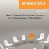 Feedback Marketing How to Duplicate Clients, Attract Prospects, and Create Advocates... Without Talking