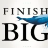 Finish Big: How Great Entrepreneurs Exit Their Companies on Top