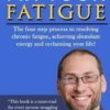 Fix Your Fatigue: The four step process to resolving chronic fatigue, achieving abundant energy and reclaiming your life!