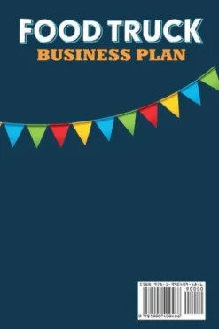 Food Truck Business Plan Handbook to Help Food Truck Event Planners or Beginners to Manage Food Trucks. Strategies of Interior Décor, Food Choices, Social Media Marketing, and Financial Planning.