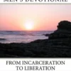 Free from the Inside Out 60 Day Men's Devotional: From Incarceration to Liberation