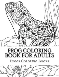 Frog Coloring Book for Adults: Large One Sided Stress Relieving, Relaxing Coloring Book For Grownups, Women, Men & Youths. Easy Frogs Designs & Patte