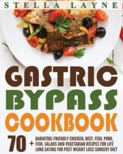 Gastric Bypass Cookbook: MAIN COURSE - 70+ Bariatric-Friendly Chicken, Beef, Fish, Pork, Seafood, Salad and Vegetarian Recipes for Life-Long Ea