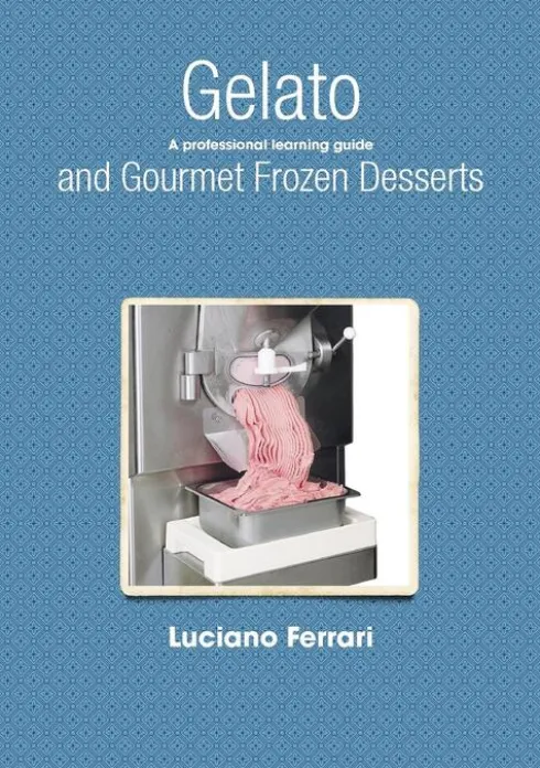 Gelato and Gourmet Frozen Desserts - A Professional Learning Guide