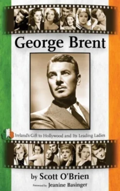 George Brent - Ireland's Gift to Hollywood and Its Leading Ladies (Hardback)