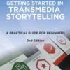 Getting Started in Transmedia Storytelling: A Practical Guide for Beginners 2nd Edition