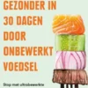 Gezonder in 30 dagen door onbewerkt voedsel