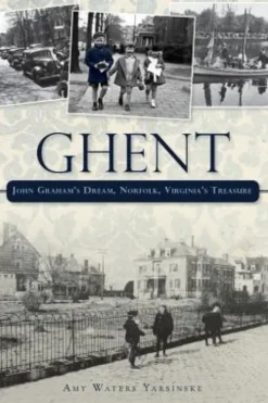 Ghent: John Graham's Dream Norfolk, Virginia's Treasure