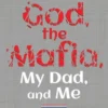 God, the Mafia, My Dad, and Me