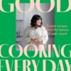 Good Cooking Every Day: Simple Recipes. Beautiful Menus. All Year Round.