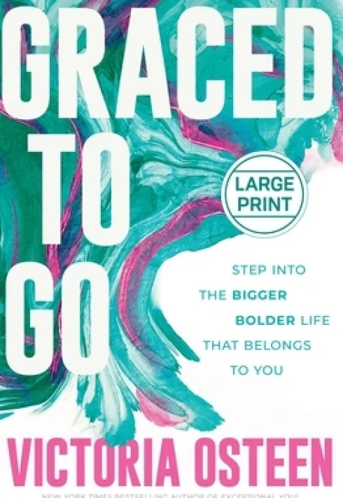 Graced to Go: Step Into the Bigger Bolder Life That Belongs to You