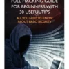 Hacking: Full Hacking Guide for Beginners With 30 Useful Tips. All You Need To Know About Basic Security: (How to Hack, Compute