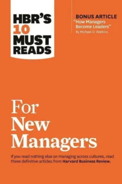 HBR's 10 Must Reads for New Managers (with bonus article "How Managers Become Leaders" by Michael D. Watkins) (HBR's 10 Must Reads)