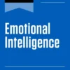 HBR's 10 Must Reads on Emotional Intelligence, Updated and Expanded (featuring "What Makes a Leader" by Daniel Goleman)