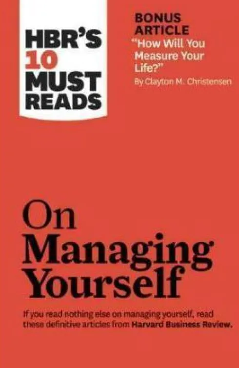 Hbr's 10 Must Reads: On Managing Yourself