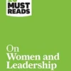 HBR's 10 Must Reads on Women and Leadership (with bonus article "Sheryl Sandberg: The HBR Interview")