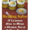 Healing Salve: 15 Lessons How to Make a Herbal Salve + 15 Best Recipes