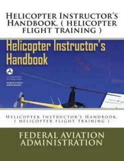 Helicopter Instructor's Handbook. ( helicopter flight training )