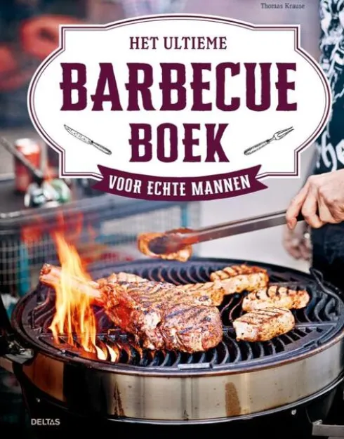 Het ultieme barbecueboek voor echte mannen
