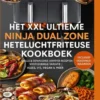 Het XXL Ultieme Ninja Dual Zone Heteluchtfriteuse Kookboek