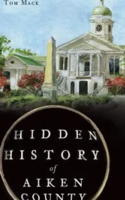 Hidden History of Aiken County
