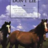 Horses Don't Lie: What Horses Teach Us about Our Natural Capacity for Awareness, Confidence, Courage, and Trust