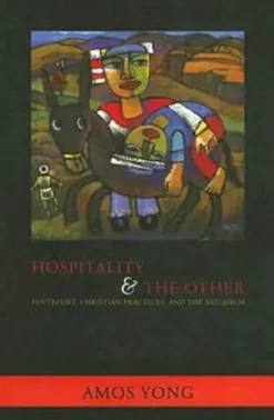 Hospitality and the Other: Pentecost, Christian Practices, and the Neighbor