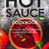 Hot Sauce Cookbook: Tasty Easy Hot Sauce Recipes to Add Spice to Any Meal