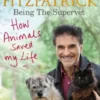 How Animals Saved My Life: Being the Supervet