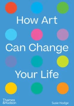 How Art Can Change Your Life