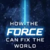 How the Force Can Fix the World