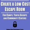 How to Create a Low Cost Escape Room: For Camps, Youth Groups and Community Centers