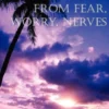 How to Have Freedom from Fear, Worry, Nerves