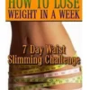 How To Lose Weight In A Week: 7 Day Waist Slimming Challenge: (Weight Loss Programs, Weight Loss Books, Weight Loss Plan, Easy Weight Loss, Fast Wei
