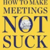 How to Make Meetings Not Suck