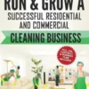 How to Start, Run and Grow a Successful Residential & Commercial Cleaning Busine
