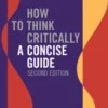 How to Think Critically: A Concise Guide - Second Edition