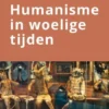Humanisme in woelige tijden