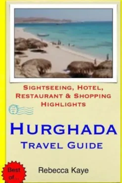 Hurghada Travel Guide: Sightseeing, Hotel, Restaurant & Shopping Highlights