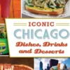 Iconic Chicago Dishes, Drinks and Desserts