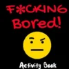 I'm Still F*cking Bored